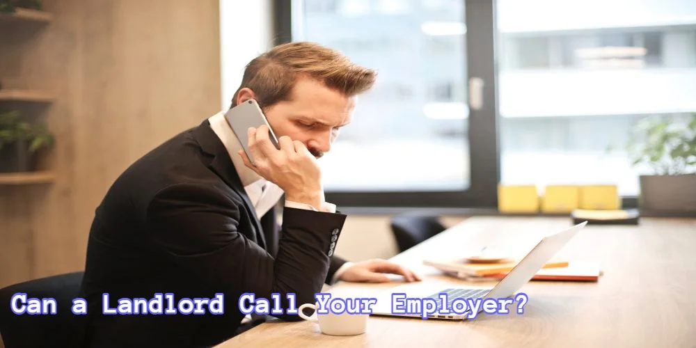 Can a Landlord Call Your Employer?