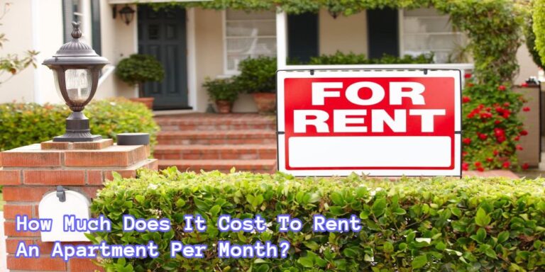 How Much Does It Cost To Rent An Apartment Per Month?