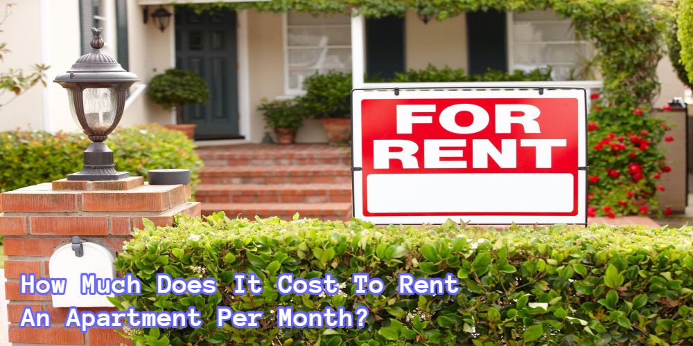 how-much-does-it-cost-to-rent-an-apartment-per-month