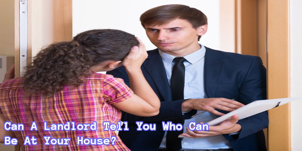 can-a-landlord-tell-you-who-can-be-at-your-house